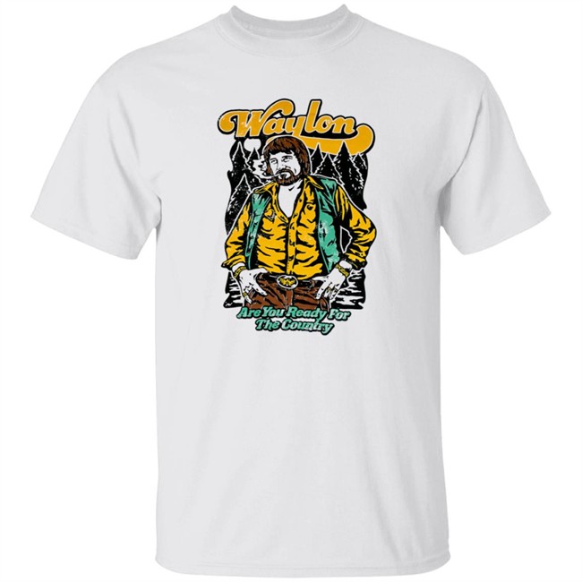 Hang - Waylon Jennings Merch Are You Ready Waylon Jennings Shirt Are You Ready For The Country