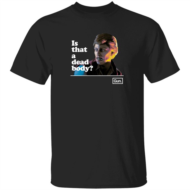 gun interactive chadwut is that a dead body t shirt weskeltner