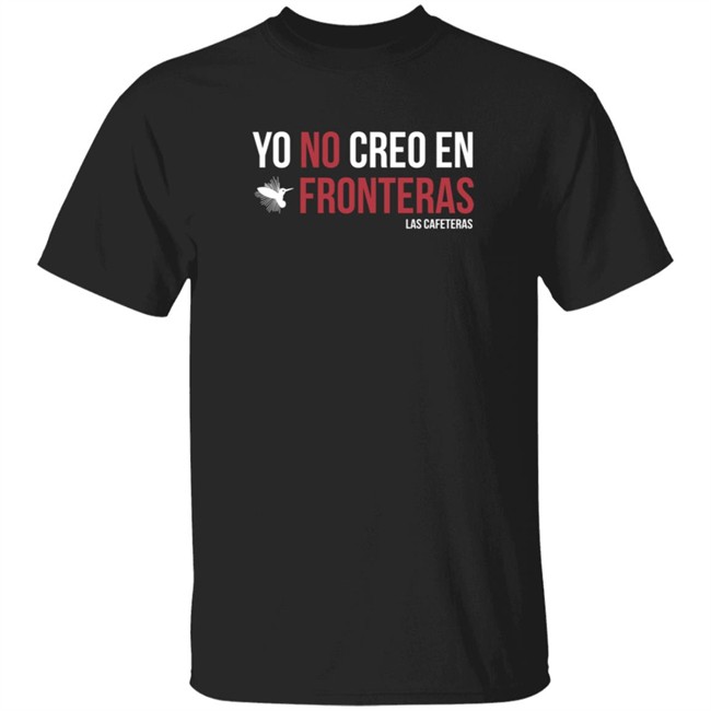 las cafeteras yo no creo en fronteras t shirt wendycarrillo