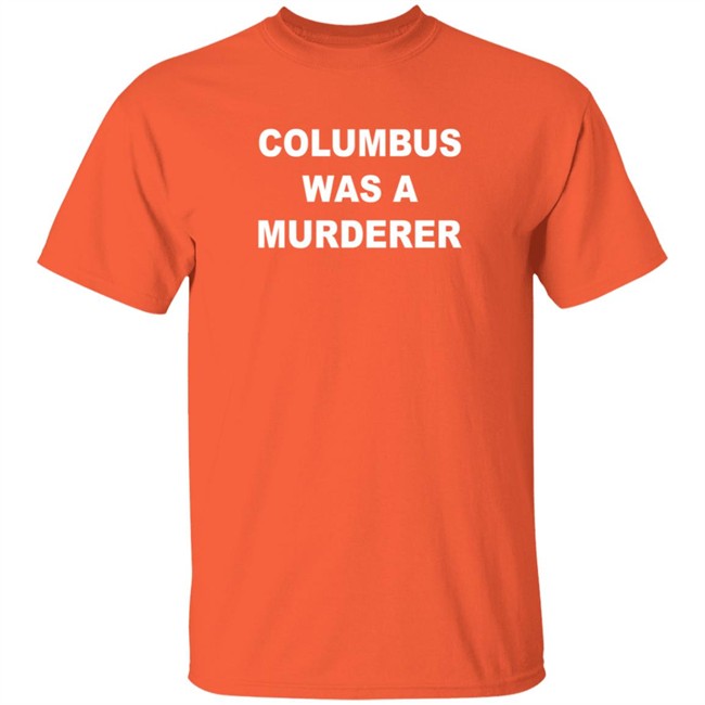Splendid Rain Columbus Was A Murderer T Shirt Detroit Teacher