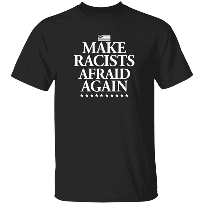 Make Racists Afraid Again T Shirt David Kaufer