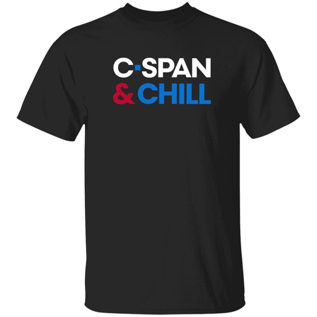 Loan - C-Span Shop C-Span & Chill Tee Shirt C Span And Chill Shirt