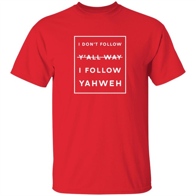 I Don't Follow Y'all Way I Follow Yahweh T Shirt Brian Randle