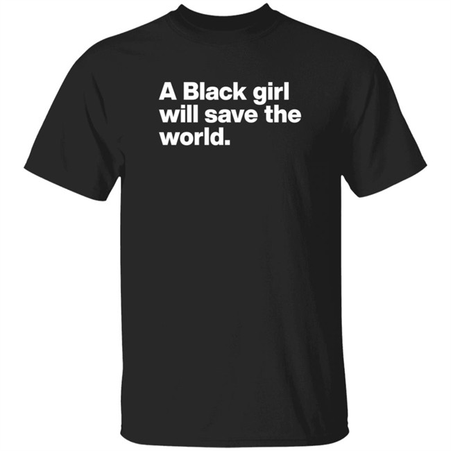 Stoop And Stank A Black Girl Will Save The World T Shirt Real Illest