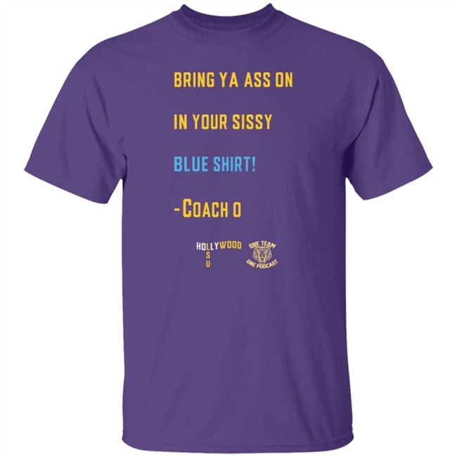 Hang - Sissy Blue Shirt Coach O Sissy Blue Ed Orgeron Bring Your Ass On In Your Sissy Blue Shirt