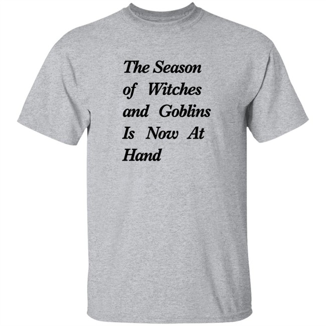 The Season Of Witches And Goblins Is Now At Hand T Shirt Mallory O'Meara