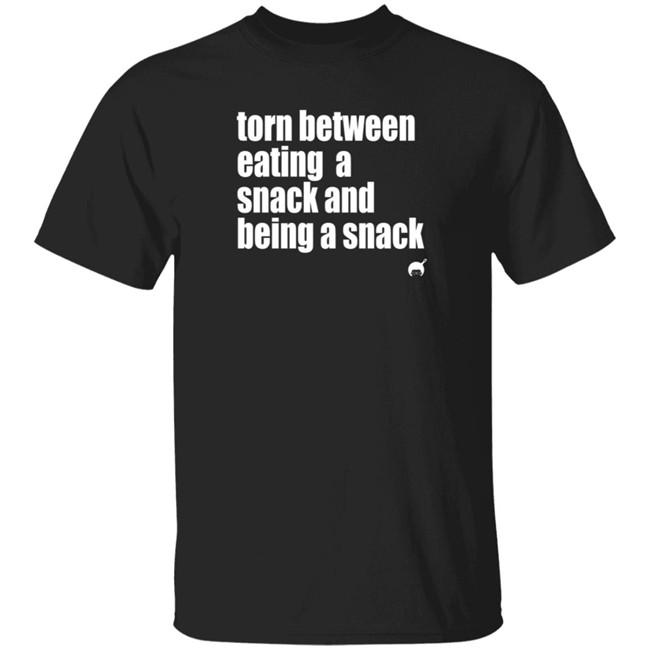 Soulphoodie Torn Between Eating A Snack And Being A Snack T Shirt