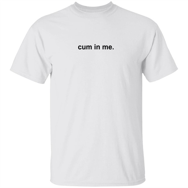 Cum In Me T Shirt VlirtSG