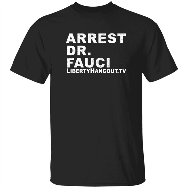 Liberty Hangout Arrest Dr Fauci T Shirt Lhmerch Kaitlin Bennett