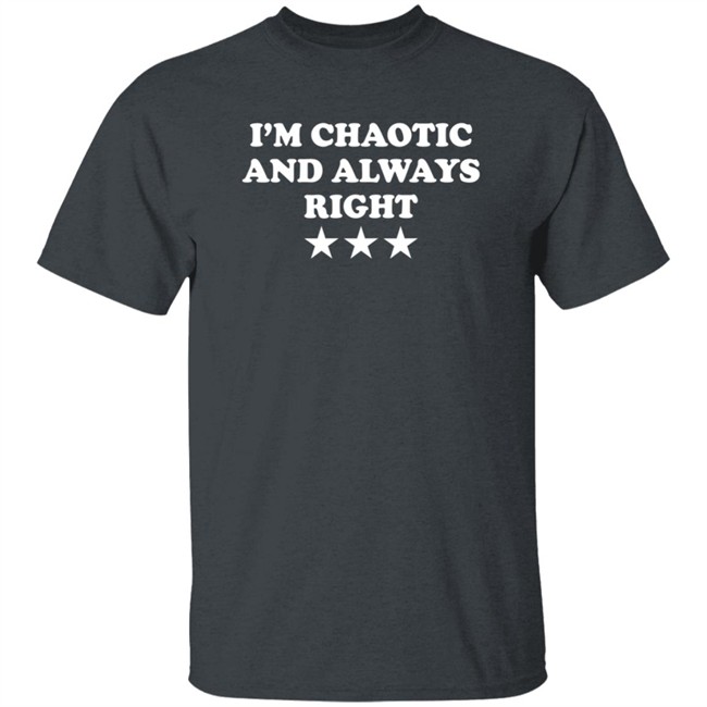 I'm Chaotic And Always Right T Shirt Saeed Jones