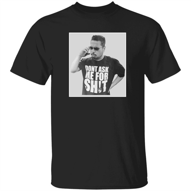Dont Ask Me For Shit T Shirt Gerald Lee