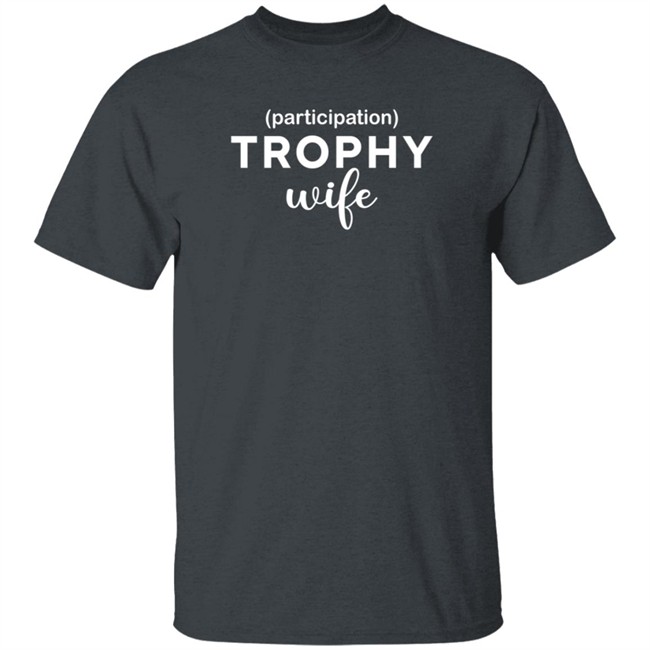 Participation Trophy Wife T Shirt Dayna