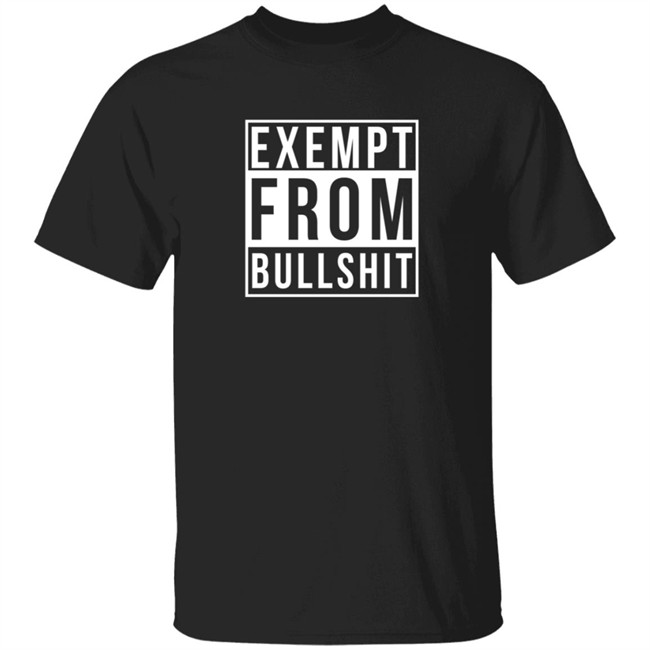 Exempt From Bullshit T Shirt Bristolblues