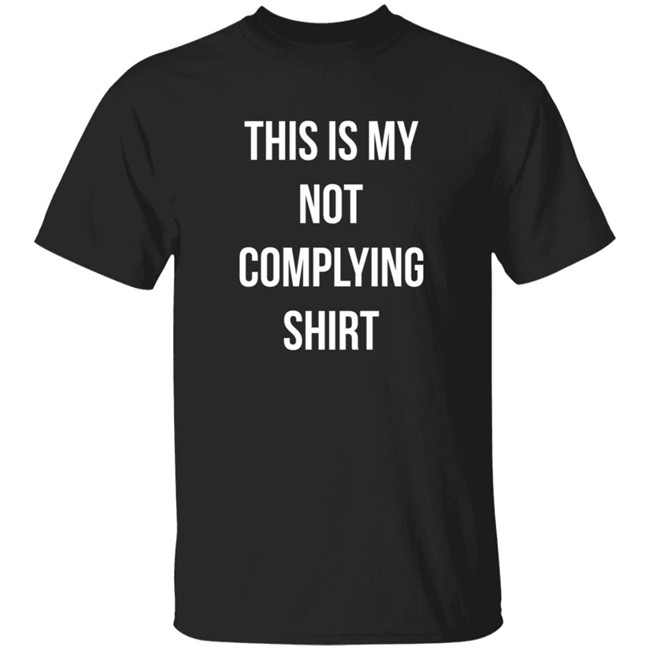 Hang - This Is My Not Complying Shirt Tim Young
