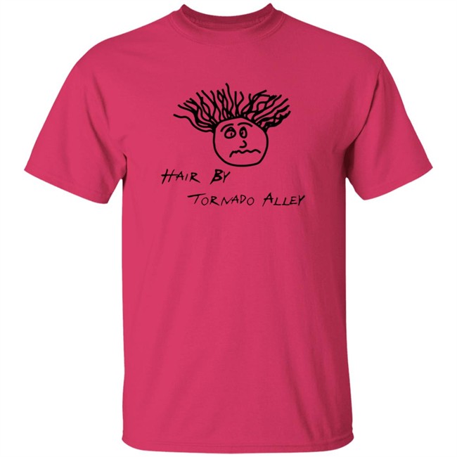 Hang - Hair By Tornado Alley T Shirt Ultimate Storm Chasing Tours