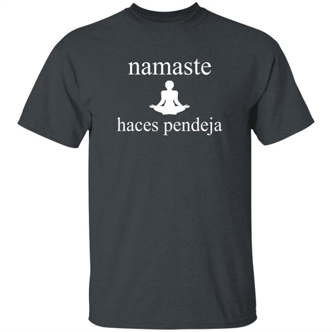 Namaste Haces Pendeja T Shirt Mexico Magico