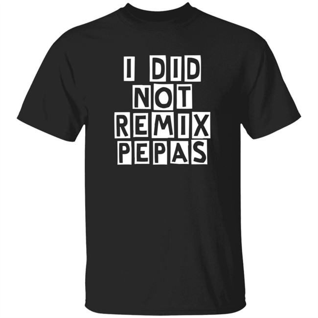 Fight Clvb I Did Not Remix Pepas T Shirt