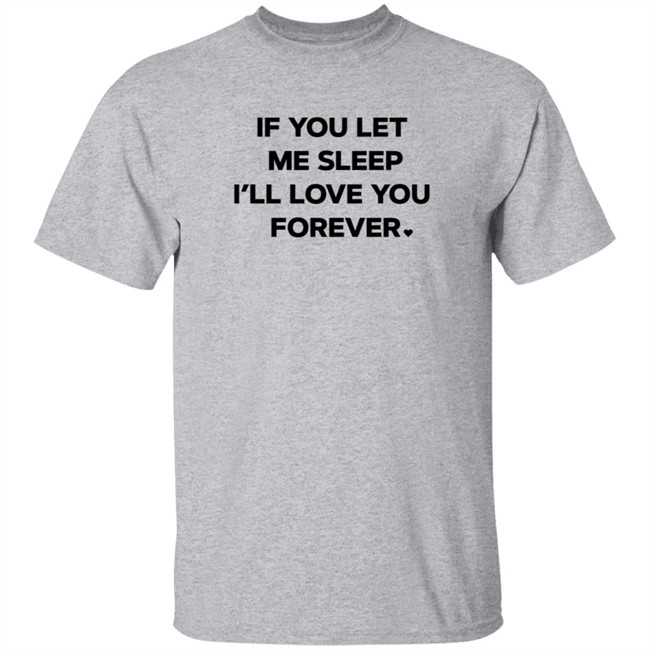 Amy Lutz If You Let Me Sleep I'll Love You Forever T Shirt FOX43
