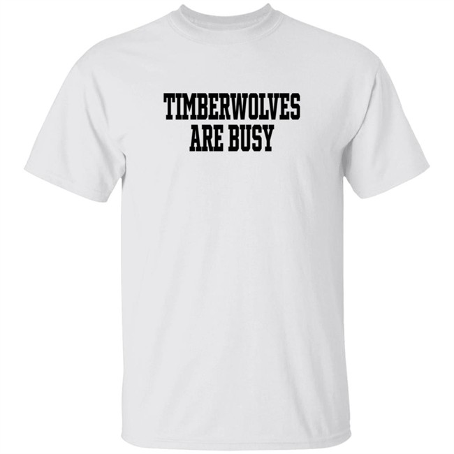 Wooter Shop Scoop B Timberwolves Are Busy T Shirt