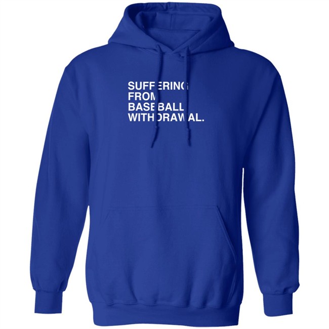 Obvious Shirts Suffering From Baseball Withdrawal Hoodie Dubs