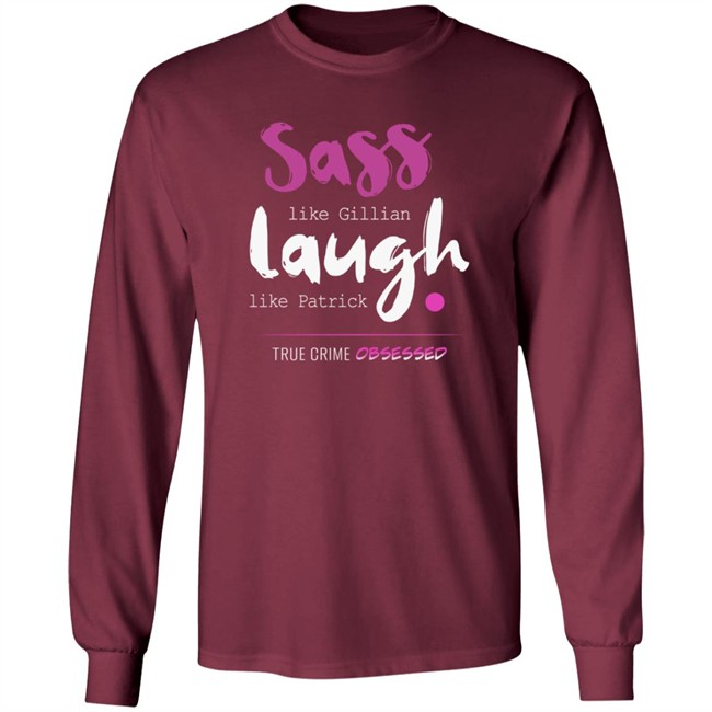 True Crime Obsessed Merch Sass Like Gillian & Laugh Like Patrick Shirt True Crime Obsessed Merch Sass Like Gillian & Laugh Like Patrick Shirt