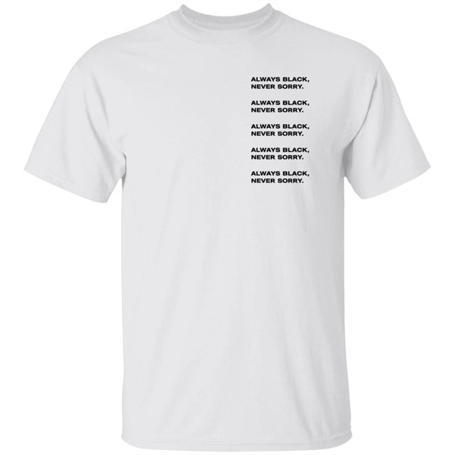 Ronald John Always Black Never Sorry Tee Shirt Nappy Head Club Merch
