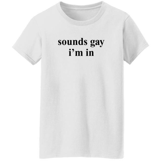 Sounds Gay I'm In T Shirt SuperSarah Sounds Gay I'm In T Shirt SuperSarah