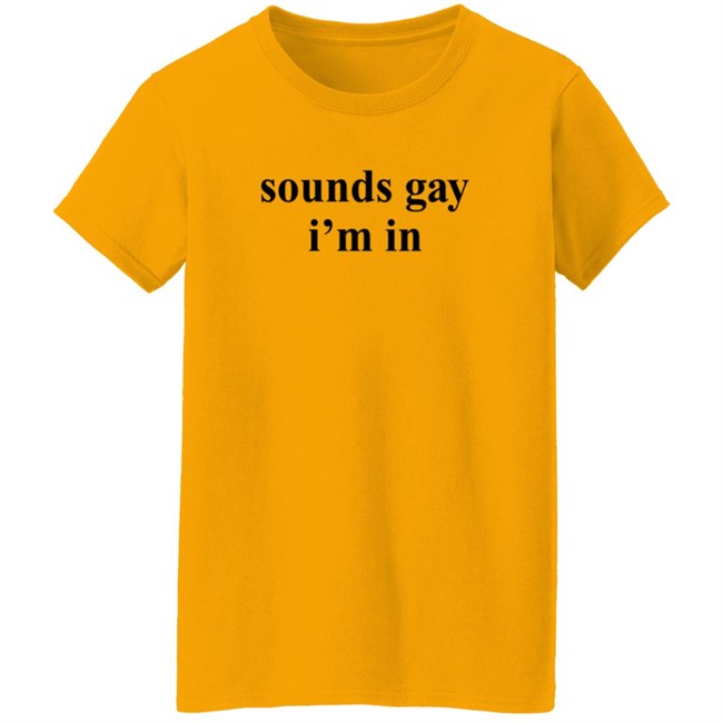 Sounds Gay I'm In T Shirt SuperSarah Sounds Gay I'm In T Shirt SuperSarah