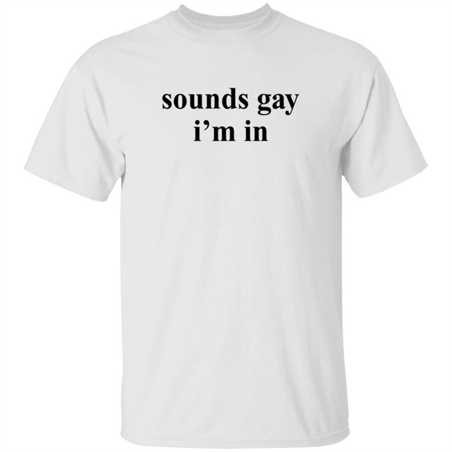 Sounds Gay I'm In T Shirt SuperSarah Sounds Gay I'm In T Shirt SuperSarah