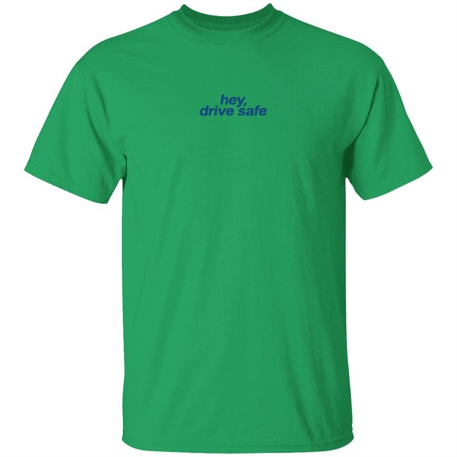 Hey Drive Safe Different Ways To Say I Love You Shirt Hey Drive Safe Different Ways To Say I Love You Shirt