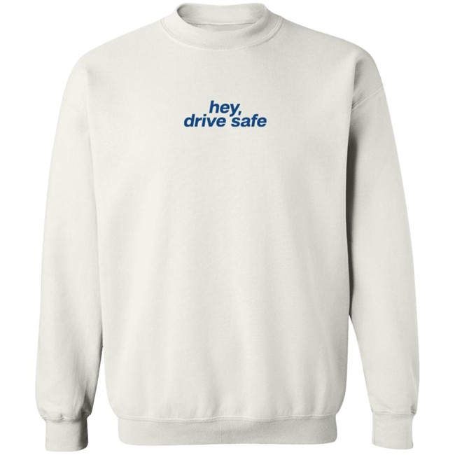 Hey Drive Safe Different Ways To Say I Love You Shirt Hey Drive Safe Different Ways To Say I Love You Shirt