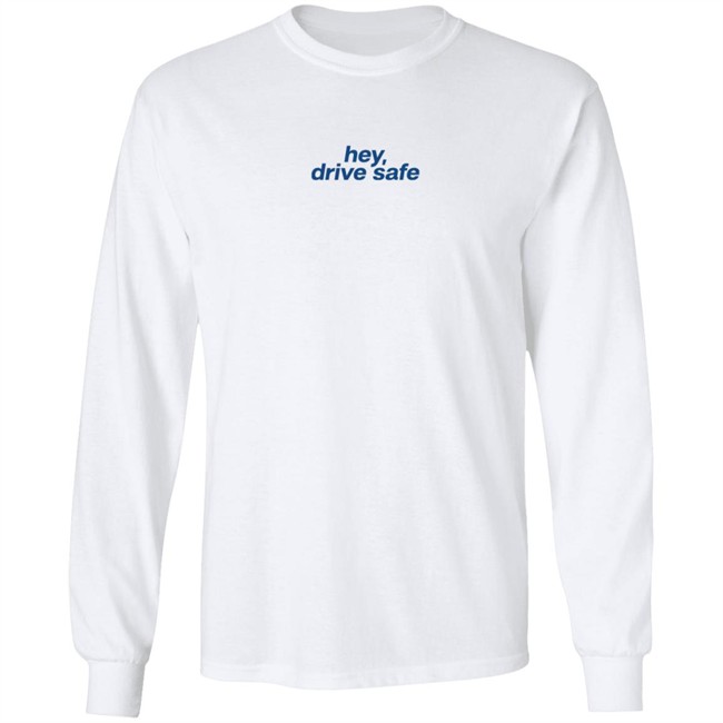 Hey Drive Safe Different Ways To Say I Love You Shirt Hey Drive Safe Different Ways To Say I Love You Shirt