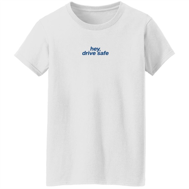 Hey Drive Safe Different Ways To Say I Love You Shirt Hey Drive Safe Different Ways To Say I Love You Shirt