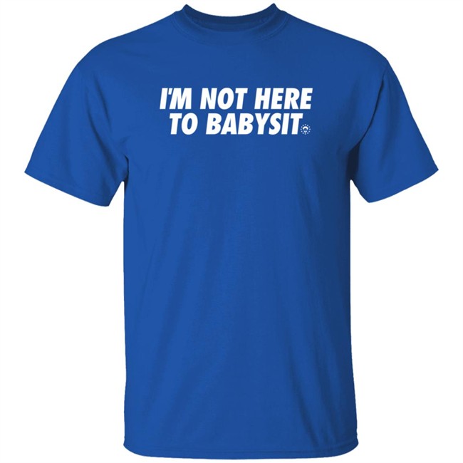 Dsgn Tree Merch Not Here To Babysit Shirt Did The Sixers Win Joel Embiid