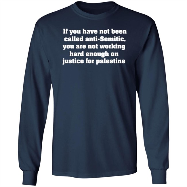 Middle East Takes If You Have Not Been Called Anti Semitic You Are Not Working Hard Enough On Justice For Palestine Shirt Middle East Takes If You Have Not Been Called Anti Semitic You Are Not Working Hard Enough On Justice For Palestine Shirt