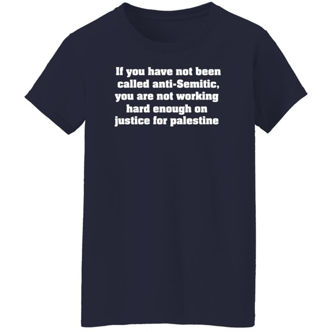 Middle East Takes If You Have Not Been Called Anti Semitic You Are Not Working Hard Enough On Justice For Palestine Shirt Middle East Takes If You Have Not Been Called Anti Semitic You Are Not Working Hard Enough On Justice For Palestine Shirt
