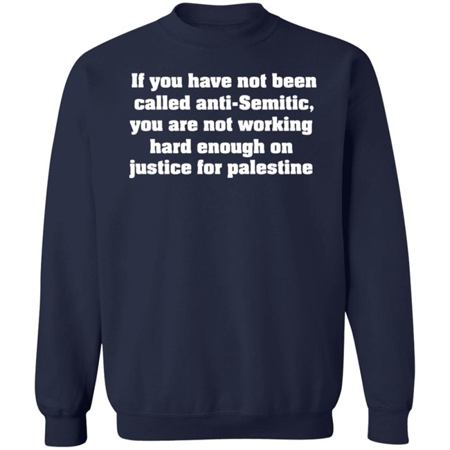 Middle East Takes If You Have Not Been Called Anti Semitic You Are Not Working Hard Enough On Justice For Palestine Shirt Middle East Takes If You Have Not Been Called Anti Semitic You Are Not Working Hard Enough On Justice For Palestine Shirt