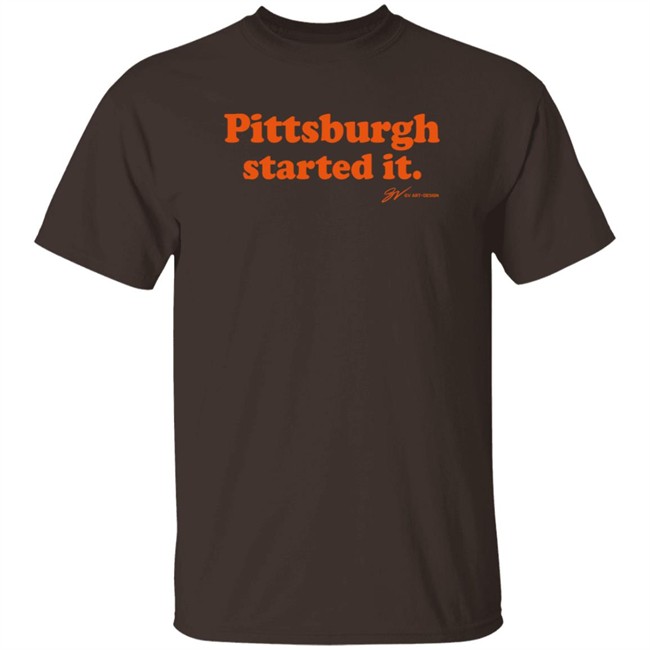 Gv Art Apparel Merch Pittsburgh Started It T Shirt Gvartwork Rhonda Metcalf