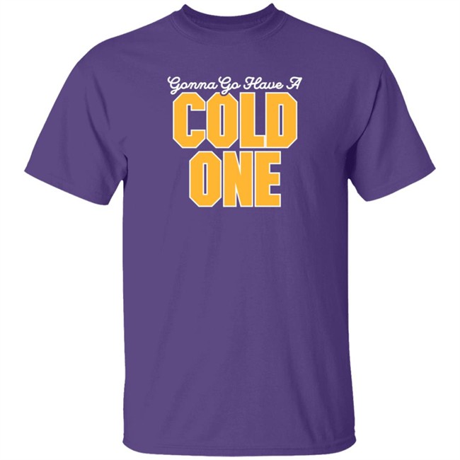 Pittsburgh Clothing Gonna Go Have a Cold One T Shirt