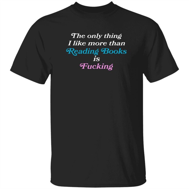 Comfy Jr The Only Thing I Like More Than Reading Books Is Fucking T Shirt