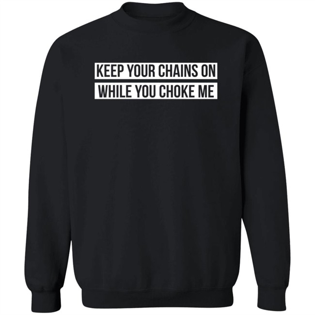 Russ Merch Seduce Keep Your Chains On While You Choke Me Sweatshirt