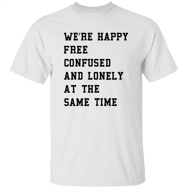 Taylor Swift Store Noitsbettylol We're Happy Free Confused And Lonely At The Same Time Shirt