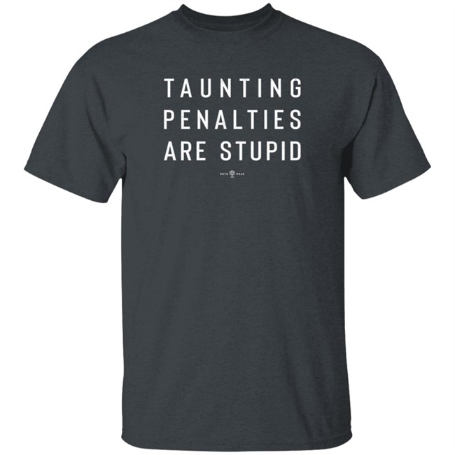 Camryn Justice Roto Wear Merch Taunting Penalties Are Stupid T Shirt