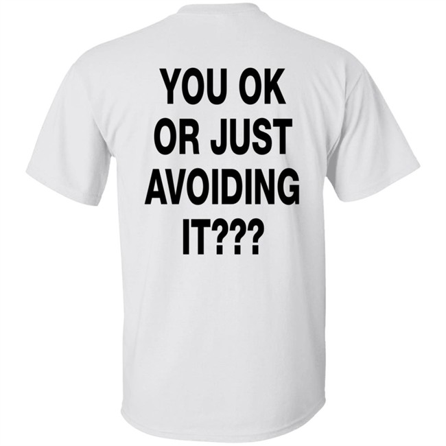 You Ok Or Just Avoiding It T Shirt We're Not Really Strangers