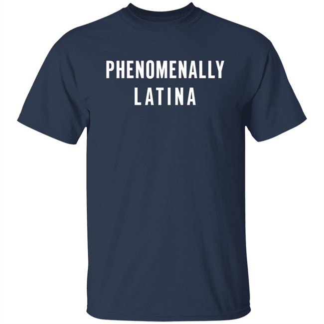 Phenomenally Latina T Shirt Phenomenally Latina T Shirt