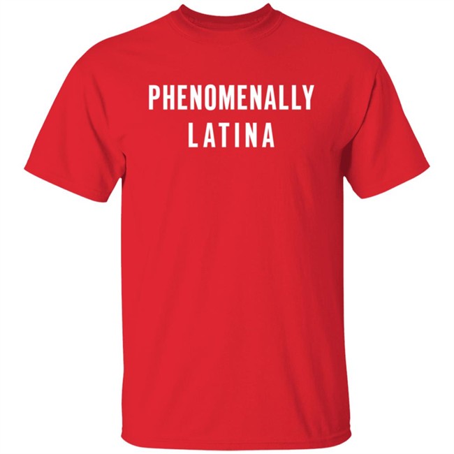 Phenomenally Latina T Shirt Phenomenally Latina T Shirt