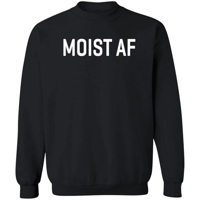 Moist Af T Shirt SweeetTails Moist Af T Shirt SweeetTails