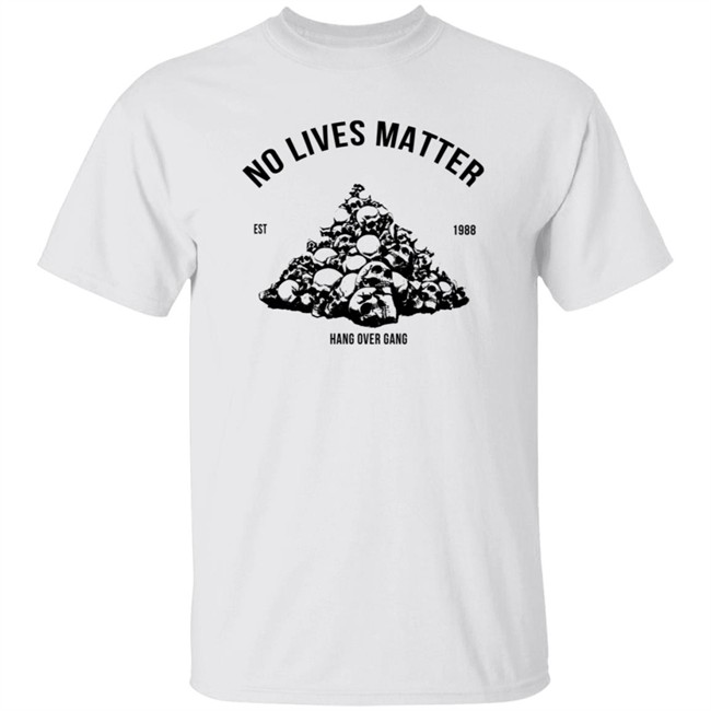 Hangovergang Store No Lives Matter Tee Shirt