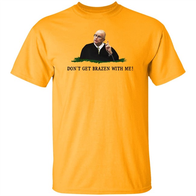 Bruce Schroeder Don't Get Brazen With Me Shirt Il Donaldo Trumpo Bruce Schroeder Don't Get Brazen With Me Shirt Il Donaldo Trumpo