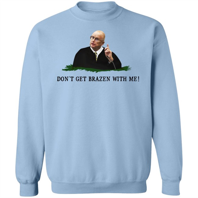 Bruce Schroeder Don't Get Brazen With Me Shirt Il Donaldo Trumpo Bruce Schroeder Don't Get Brazen With Me Shirt Il Donaldo Trumpo